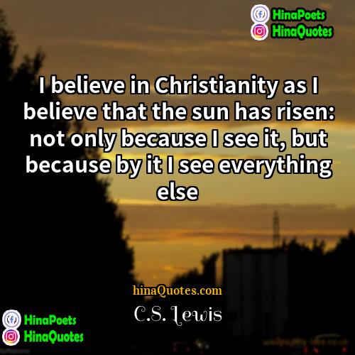 CS Lewis Quotes | I believe in Christianity as I believe